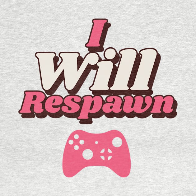 I Will Respawn by Atticus Ink Designs